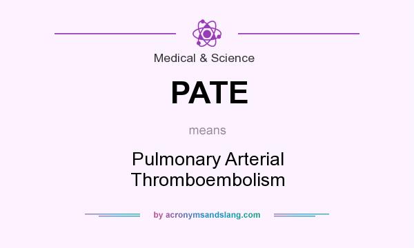 What does PATE mean? It stands for Pulmonary Arterial Thromboembolism