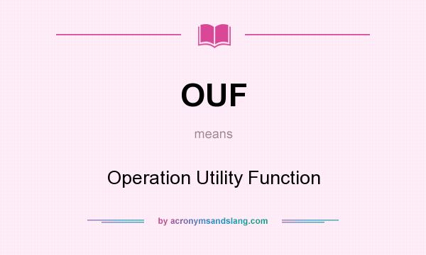 What does OUF mean? It stands for Operation Utility Function