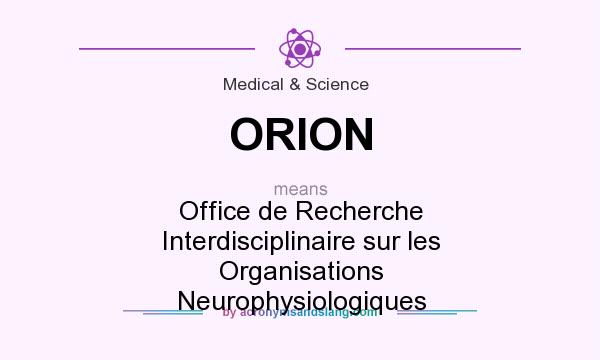 What does ORION mean? It stands for Office de Recherche Interdisciplinaire sur les Organisations Neurophysiologiques