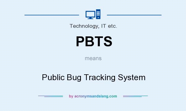 What does PBTS mean? It stands for Public Bug Tracking System