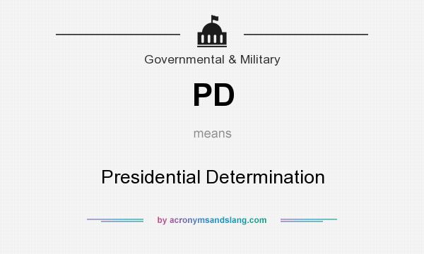 What does PD mean? It stands for Presidential Determination