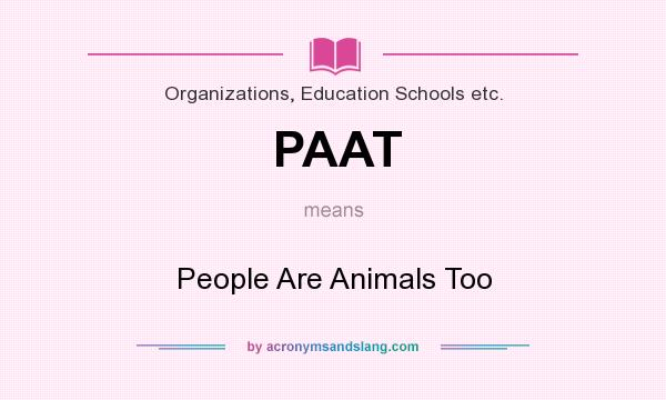 What does PAAT mean? It stands for People Are Animals Too