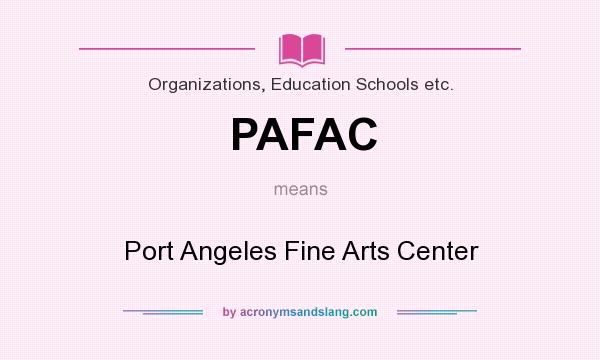 What does PAFAC mean? It stands for Port Angeles Fine Arts Center