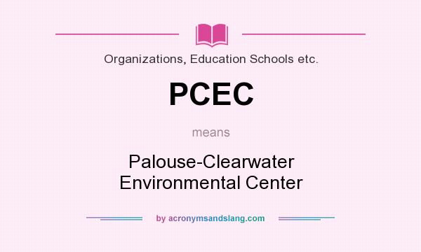 What does PCEC mean? It stands for Palouse-Clearwater Environmental Center