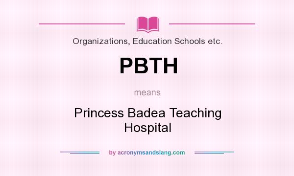 What does PBTH mean? It stands for Princess Badea Teaching Hospital