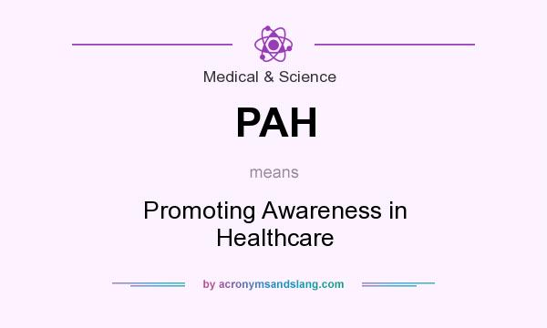 What does PAH mean? It stands for Promoting Awareness in Healthcare