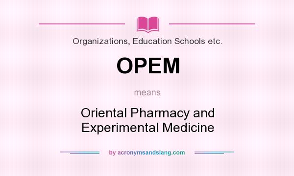 What does OPEM mean? It stands for Oriental Pharmacy and Experimental Medicine