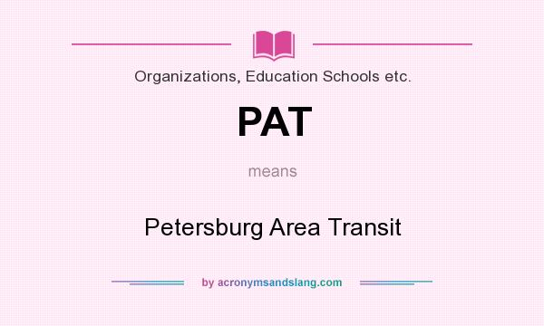 What does PAT mean? It stands for Petersburg Area Transit