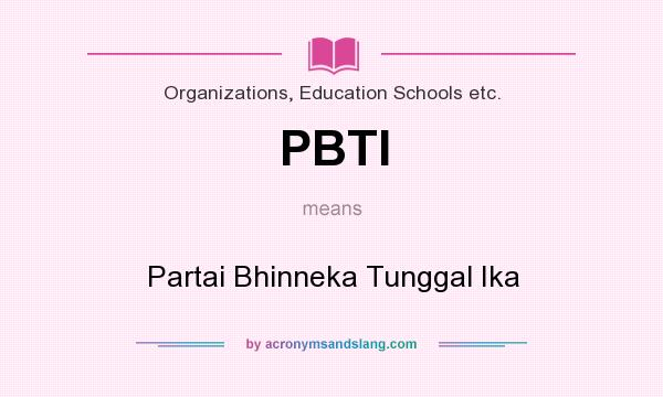 What does PBTI mean? It stands for Partai Bhinneka Tunggal Ika