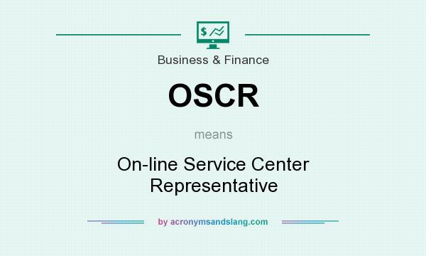 What does OSCR mean? It stands for On-line Service Center Representative
