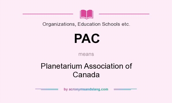 What does PAC mean? It stands for Planetarium Association of Canada