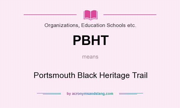 What does PBHT mean? It stands for Portsmouth Black Heritage Trail