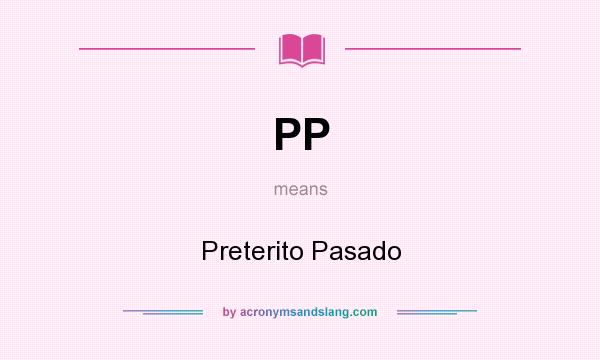 What does PP mean? It stands for Preterito Pasado
