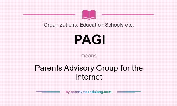 What does PAGI mean? It stands for Parents Advisory Group for the Internet