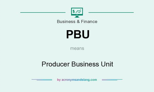 What does PBU mean? It stands for Producer Business Unit