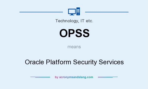 What does OPSS mean? It stands for Oracle Platform Security Services