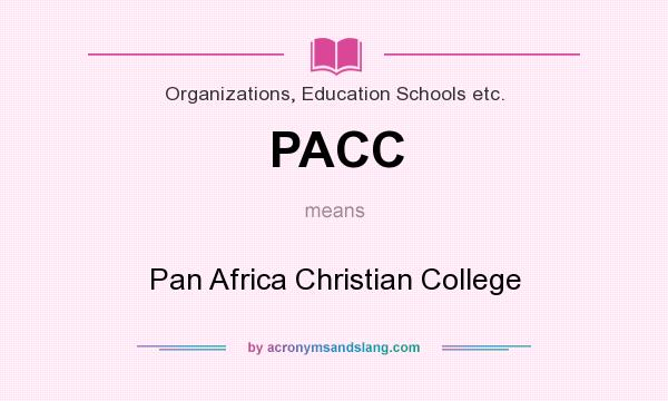 What does PACC mean? It stands for Pan Africa Christian College