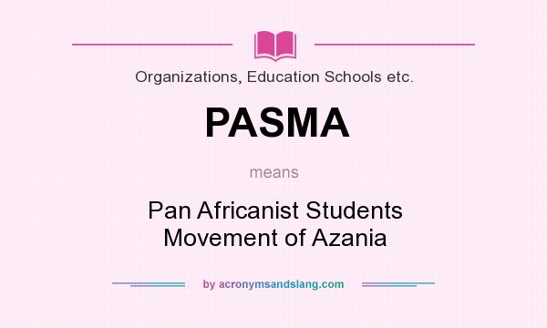 What does PASMA mean? It stands for Pan Africanist Students Movement of Azania
