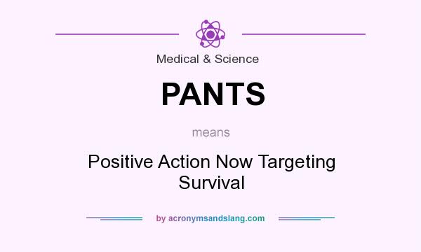 What does PANTS mean? It stands for Positive Action Now Targeting Survival