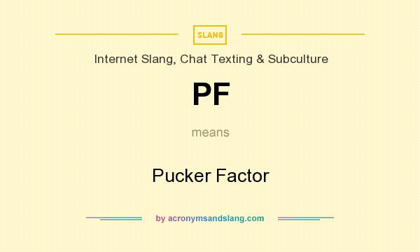 What does PF mean? It stands for Pucker Factor