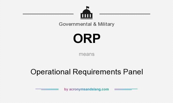 What does ORP mean? It stands for Operational Requirements Panel