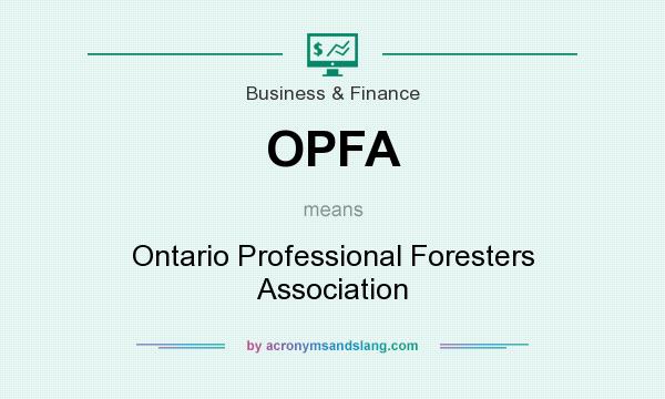 What does OPFA mean? It stands for Ontario Professional Foresters Association