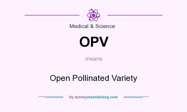 What does OPV mean? It stands for Open Pollinated Variety