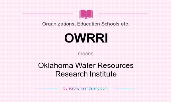 What does OWRRI mean? It stands for Oklahoma Water Resources Research Institute