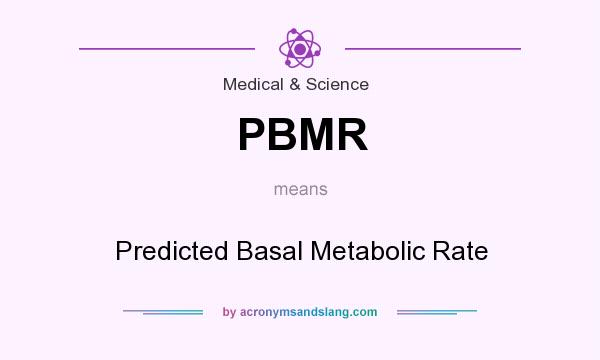 What does PBMR mean? It stands for Predicted Basal Metabolic Rate