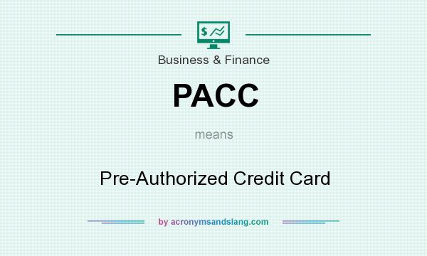 What does PACC mean? It stands for Pre-Authorized Credit Card