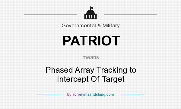 What does PATRIOT mean? It stands for Phased Array Tracking to Intercept Of Target