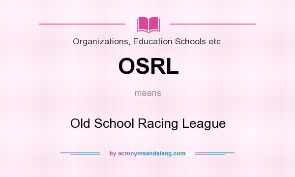What does OSRL mean? It stands for Old School Racing League