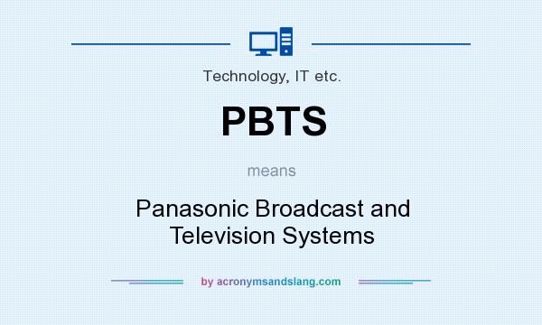 What does PBTS mean? It stands for Panasonic Broadcast and Television Systems