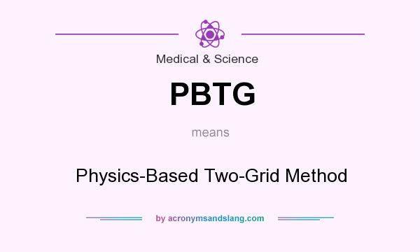 What does PBTG mean? It stands for Physics-Based Two-Grid Method