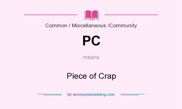 What does PC mean? It stands for Piece of Crap