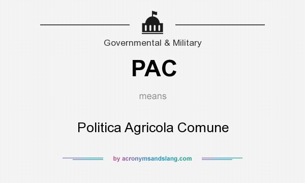 What does PAC mean? It stands for Politica Agricola Comune