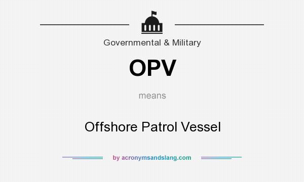 What does OPV mean? It stands for Offshore Patrol Vessel