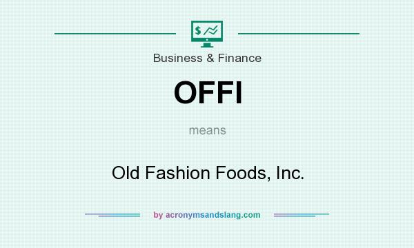 What does OFFI mean? It stands for Old Fashion Foods, Inc.