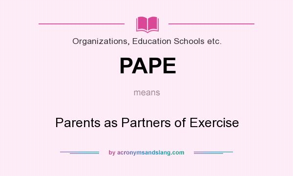 What does PAPE mean? It stands for Parents as Partners of Exercise