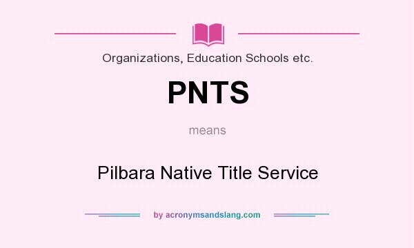 What does PNTS mean? It stands for Pilbara Native Title Service