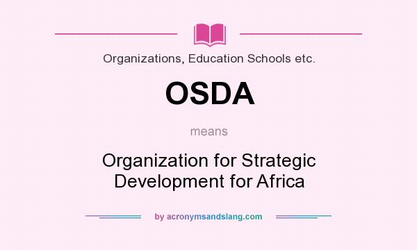 What does OSDA mean? It stands for Organization for Strategic Development for Africa