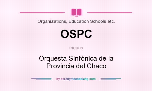 What does OSPC mean? It stands for Orquesta Sinfónica de la Provincia del Chaco