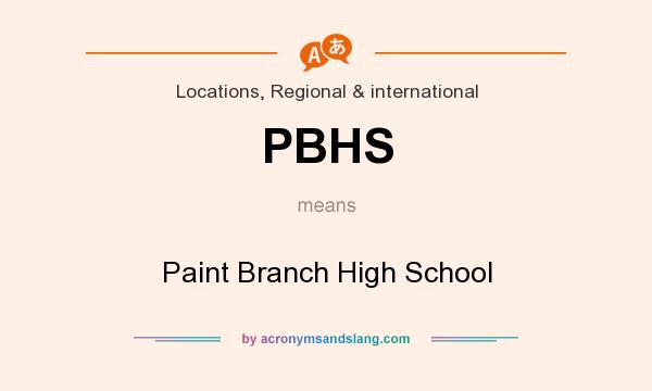 What does PBHS mean? It stands for Paint Branch High School