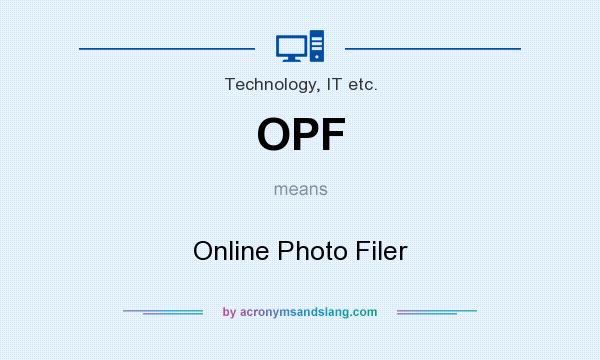 What does OPF mean? It stands for Online Photo Filer