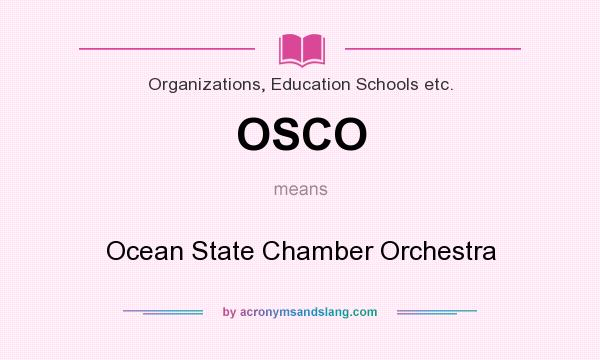 What does OSCO mean? It stands for Ocean State Chamber Orchestra