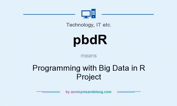 What does pbdR mean? It stands for Programming with Big Data in R Project
