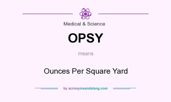 What does OPSY mean? It stands for Ounces Per Square Yard