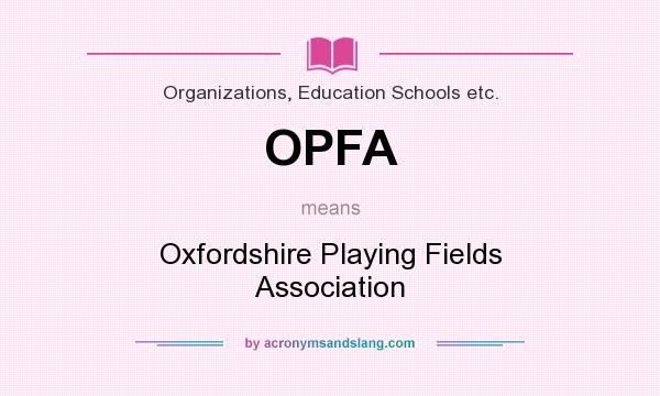 What does OPFA mean? It stands for Oxfordshire Playing Fields Association