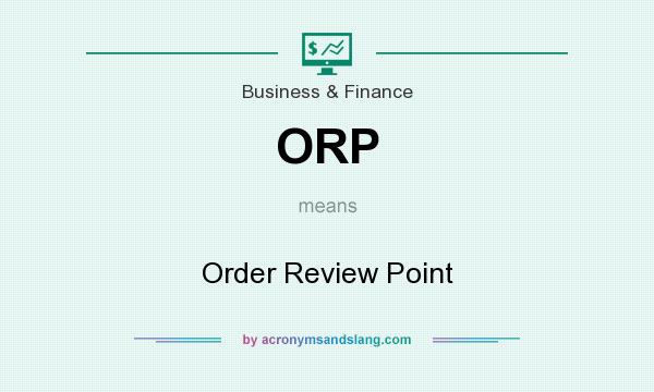 What does ORP mean? It stands for Order Review Point