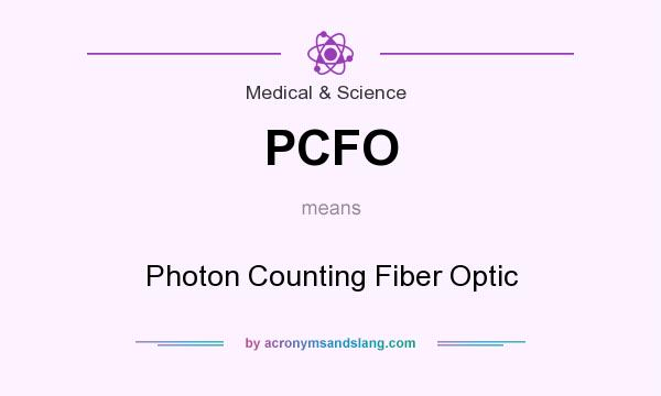 What does PCFO mean? It stands for Photon Counting Fiber Optic